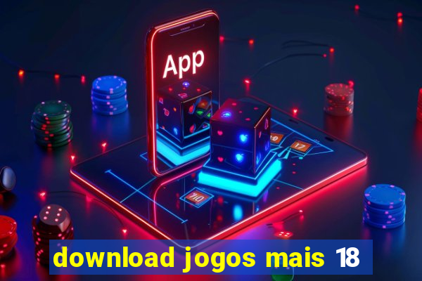 download jogos mais 18